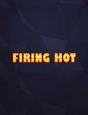 Firing Hot